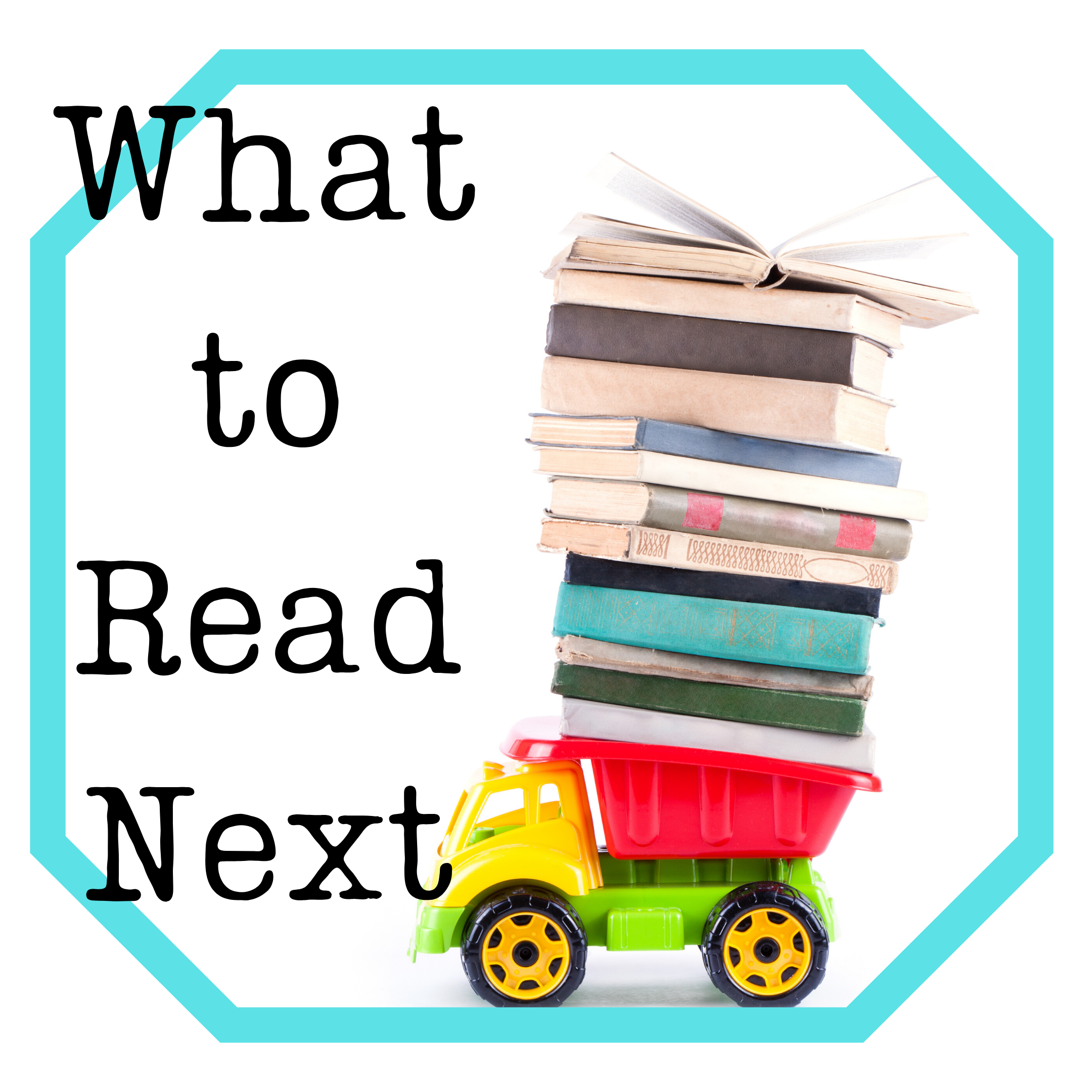 What to Read Next Pile of Books in Toy Truck