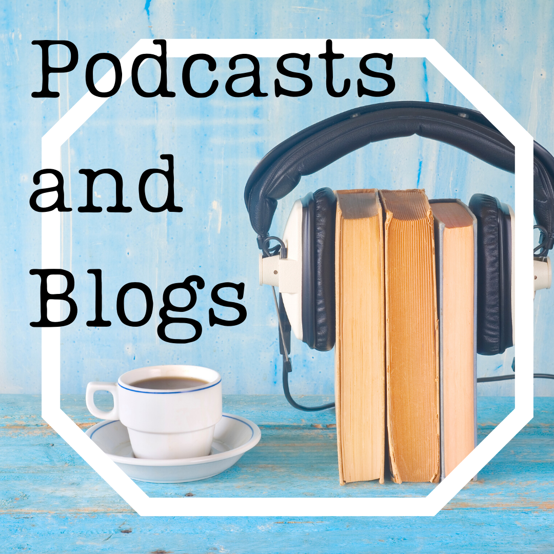 Podcasts and Blogs