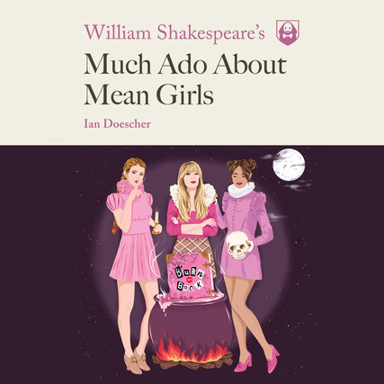 Much Ado about Mean Girls by Ian Doescher